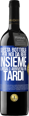 39,95 € Spedizione Gratuita | Vino rosso Edizione RED MBE Riserva Questa bottiglia è per noi da bere insieme. Il regalo arriverà più tardi Etichetta Blu. Etichetta personalizzabile Riserva 12 Mesi Raccogliere 2014 Tempranillo