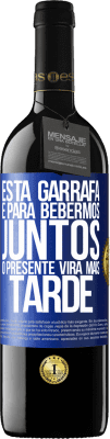 39,95 € Envio grátis | Vinho tinto Edição RED MBE Reserva Esta garrafa é para bebermos juntos. O presente virá mais tarde Etiqueta Azul. Etiqueta personalizável Reserva 12 Meses Colheita 2014 Tempranillo