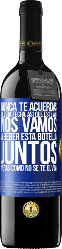 39,95 € Envío gratis | Vino Tinto Edición RED MBE Reserva Nunca te acuerdas de esta fecha, así que este año nos vamos a beber esta botella juntos. Verás como no se te olvida Etiqueta Azul. Etiqueta personalizable Reserva 12 Meses Cosecha 2015 Tempranillo