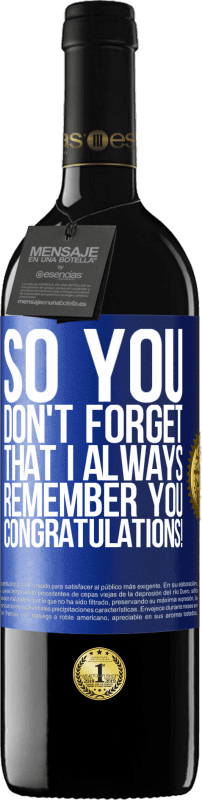 39,95 € Free Shipping | Red Wine RED Edition MBE Reserve So you don't forget that I always remember you. Congratulations! Blue Label. Customizable label Reserve 12 Months Harvest 2015 Tempranillo