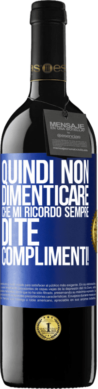 39,95 € Spedizione Gratuita | Vino rosso Edizione RED MBE Riserva Quindi non dimenticare che mi ricordo sempre di te. Complimenti! Etichetta Blu. Etichetta personalizzabile Riserva 12 Mesi Raccogliere 2015 Tempranillo