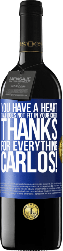 39,95 € Free Shipping | Red Wine RED Edition MBE Reserve You have a heart that does not fit in your chest. Thanks for everything, Carlos! Blue Label. Customizable label Reserve 12 Months Harvest 2015 Tempranillo