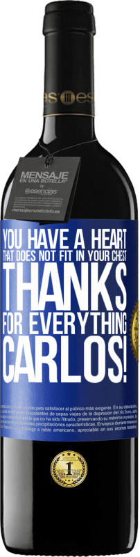 39,95 € Free Shipping | Red Wine RED Edition MBE Reserve You have a heart that does not fit in your chest. Thanks for everything, Carlos! Blue Label. Customizable label Reserve 12 Months Harvest 2016 Tempranillo