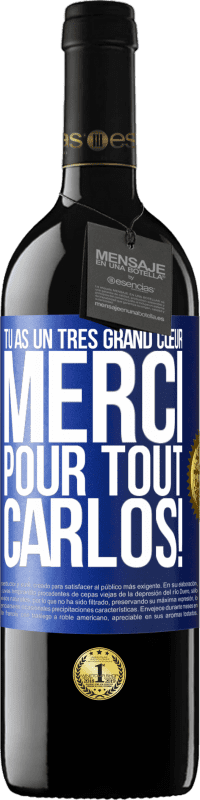 39,95 € Envoi gratuit | Vin rouge Édition RED MBE Réserve Tu as un très grand cœur. Merci pour tout, Carlos! Étiquette Bleue. Étiquette personnalisable Réserve 12 Mois Récolte 2015 Tempranillo