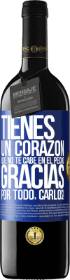 39,95 € Envío gratis | Vino Tinto Edición RED MBE Reserva Tienes un corazón que no te cabe en el pecho. Gracias por todo, Carlos! Etiqueta Azul. Etiqueta personalizable Reserva 12 Meses Cosecha 2016 Tempranillo