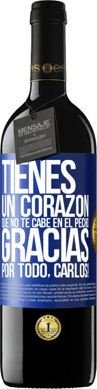 39,95 € Envío gratis | Vino Tinto Edición RED MBE Reserva Tienes un corazón que no te cabe en el pecho. Gracias por todo, Carlos! Etiqueta Azul. Etiqueta personalizable Reserva 12 Meses Cosecha 2015 Tempranillo