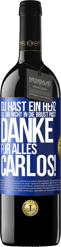 39,95 € Kostenloser Versand | Rotwein RED Ausgabe MBE Reserve Du hast ein Herz, das dir nicht in die Brust passt. Danke für alles Carlos! Blaue Markierung. Anpassbares Etikett Reserve 12 Monate Ernte 2015 Tempranillo