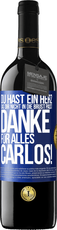 39,95 € Kostenloser Versand | Rotwein RED Ausgabe MBE Reserve Du hast ein Herz, das dir nicht in die Brust passt. Danke für alles Carlos! Blaue Markierung. Anpassbares Etikett Reserve 12 Monate Ernte 2016 Tempranillo