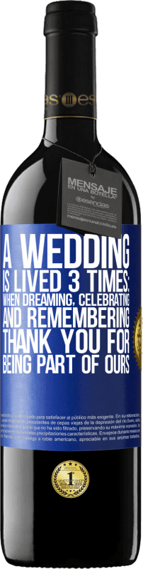 39,95 € Free Shipping | Red Wine RED Edition MBE Reserve A wedding is lived 3 times: when dreaming, celebrating and remembering. Thank you for being part of ours Blue Label. Customizable label Reserve 12 Months Harvest 2014 Tempranillo