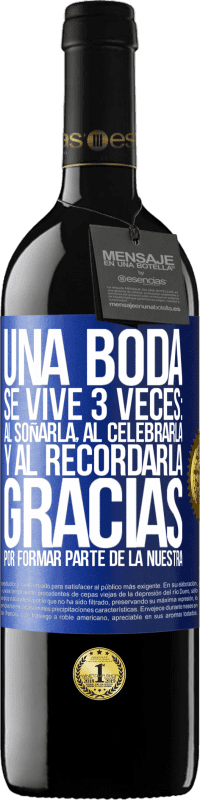 39,95 € Envío gratis | Vino Tinto Edición RED MBE Reserva Una boda se vive 3 veces: al soñarla, al celebrarla y al recordarla. Gracias por formar parte de la nuestra Etiqueta Azul. Etiqueta personalizable Reserva 12 Meses Cosecha 2015 Tempranillo