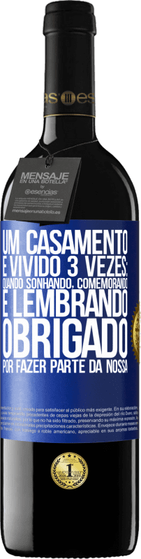 39,95 € Envio grátis | Vinho tinto Edição RED MBE Reserva Um casamento é vivido 3 vezes: quando sonhando, comemorando e lembrando. Obrigado por fazer parte da nossa Etiqueta Azul. Etiqueta personalizável Reserva 12 Meses Colheita 2015 Tempranillo