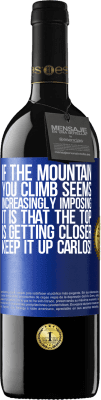 39,95 € 送料無料 | 赤ワイン REDエディション MBE 予約する あなたが登る山がますます印象的に思えるなら、それは頂上が近づいているということです。カルロスを続けてください！ 青いタグ. カスタマイズ可能なラベル 予約する 12 月 収穫 2016 Tempranillo