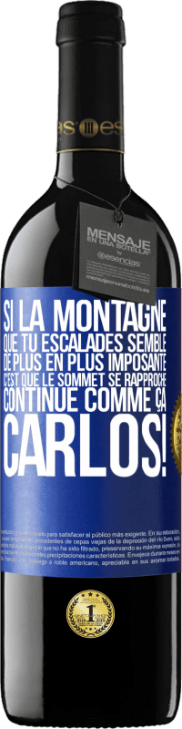 39,95 € Envoi gratuit | Vin rouge Édition RED MBE Réserve Si la montagne que tu escalades semble de plus en plus imposante c'est que le sommet se rapproche. Continue comme ça, Carlos! Étiquette Bleue. Étiquette personnalisable Réserve 12 Mois Récolte 2015 Tempranillo