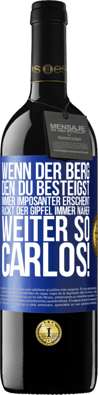 39,95 € Kostenloser Versand | Rotwein RED Ausgabe MBE Reserve Wenn der Berg, den du besteigst, immer imposanter erscheint, rückt der Gipfel immer näher. Weiter so, Carlos! Blaue Markierung. Anpassbares Etikett Reserve 12 Monate Ernte 2015 Tempranillo