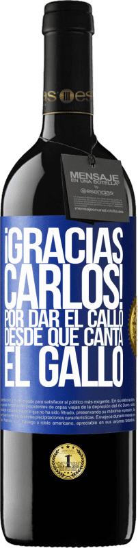 39,95 € Free Shipping | Red Wine RED Edition MBE Reserve Gracias Carlos! Por dar el callo desde que canta el gallo Blue Label. Customizable label Reserve 12 Months Harvest 2016 Tempranillo
