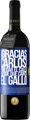 39,95 € Kostenloser Versand | Rotwein RED Ausgabe MBE Reserve Gracias Carlos! Por dar el callo desde que canta el gallo Blaue Markierung. Anpassbares Etikett Reserve 12 Monate Ernte 2014 Tempranillo