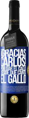 39,95 € Envio grátis | Vinho tinto Edição RED MBE Reserva Gracias Carlos! Por dar el callo desde que canta el gallo Etiqueta Azul. Etiqueta personalizável Reserva 12 Meses Colheita 2014 Tempranillo