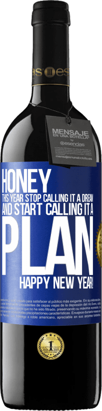 29,95 € Free Shipping | Red Wine RED Edition Crianza 6 Months Honey, this year stop calling it a dream and start calling it a plan. Happy New Year! Blue Label. Customizable label Aging in oak barrels 6 Months Harvest 2020 Tempranillo