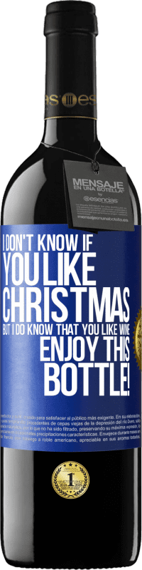 39,95 € Free Shipping | Red Wine RED Edition MBE Reserve I don't know if you like Christmas, but I do know that you like wine. Enjoy this bottle! Blue Label. Customizable label Reserve 12 Months Harvest 2015 Tempranillo