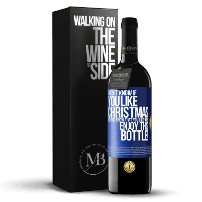 «I don't know if you like Christmas, but I do know that you like wine. Enjoy this bottle!» RED Edition MBE Reserve