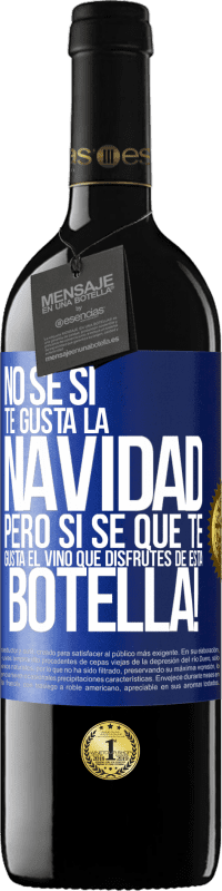 39,95 € Envío gratis | Vino Tinto Edición RED MBE Reserva No sé si te gusta la navidad, pero sí sé que te gusta el vino. Que disfrutes de esta botella! Etiqueta Azul. Etiqueta personalizable Reserva 12 Meses Cosecha 2015 Tempranillo