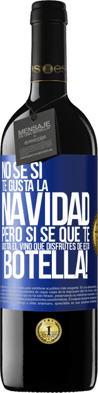 39,95 € Envío gratis | Vino Tinto Edición RED MBE Reserva No sé si te gusta la navidad, pero sí sé que te gusta el vino. Que disfrutes de esta botella! Etiqueta Azul. Etiqueta personalizable Reserva 12 Meses Cosecha 2016 Tempranillo