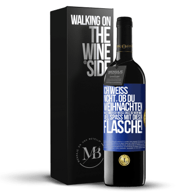 «Ich weiß nicht, ob du Weihnachten magst, aber ich weiß, dass du Wein magst. Viel Spaß mit dieser Flasche!» RED Ausgabe MBE Reserve