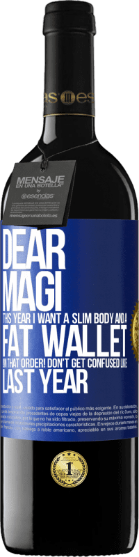 39,95 € Free Shipping | Red Wine RED Edition MBE Reserve Dear Magi, this year I want a slim body and a fat wallet. !In that order! Don't get confused like last year Blue Label. Customizable label Reserve 12 Months Harvest 2015 Tempranillo