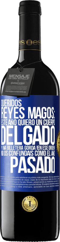 39,95 € Envío gratis | Vino Tinto Edición RED MBE Reserva Queridos reyes magos: este año quiero un cuerpo delgado y una billetera gorda. !En ese orden! No os confundais como el año Etiqueta Azul. Etiqueta personalizable Reserva 12 Meses Cosecha 2015 Tempranillo