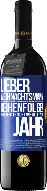 39,95 € Kostenloser Versand | Rotwein RED Ausgabe MBE Reserve Lieber Weihnachtsmann, dieses Jahr möchte ich einen schlanken Körper und eine dicke Brieftasche. In dieser Reihenfolge! Irr dich Blaue Markierung. Anpassbares Etikett Reserve 12 Monate Ernte 2015 Tempranillo