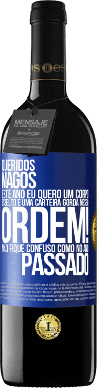 39,95 € Envio grátis | Vinho tinto Edição RED MBE Reserva Queridos Magos, este ano eu quero um corpo esbelto e uma carteira gorda. Nessa ordem! Não fique confuso como no ano passado Etiqueta Azul. Etiqueta personalizável Reserva 12 Meses Colheita 2015 Tempranillo