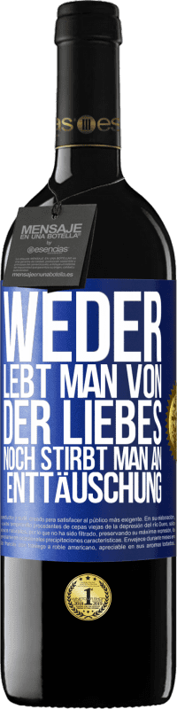 39,95 € Kostenloser Versand | Rotwein RED Ausgabe MBE Reserve Weder lebt man von der Liebes noch stirbt man an Enttäuschung Blaue Markierung. Anpassbares Etikett Reserve 12 Monate Ernte 2015 Tempranillo