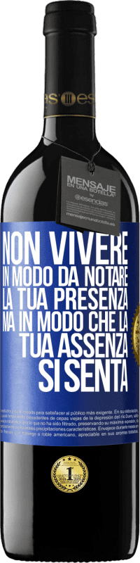 39,95 € Spedizione Gratuita | Vino rosso Edizione RED MBE Riserva Non vivere in modo da notare la tua presenza, ma in modo che la tua assenza si senta Etichetta Blu. Etichetta personalizzabile Riserva 12 Mesi Raccogliere 2015 Tempranillo