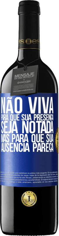 39,95 € Envio grátis | Vinho tinto Edição RED MBE Reserva Não viva para que sua presença seja notada, mas para que sua ausência pareça Etiqueta Azul. Etiqueta personalizável Reserva 12 Meses Colheita 2015 Tempranillo