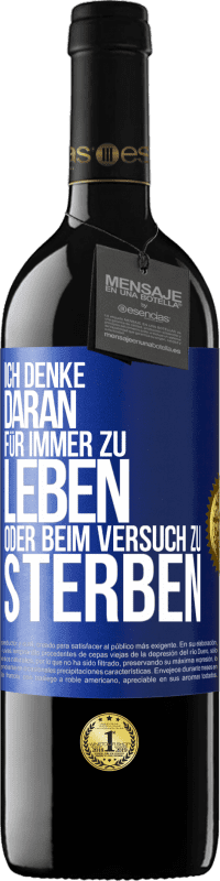 39,95 € Kostenloser Versand | Rotwein RED Ausgabe MBE Reserve Ich denke daran, für immer zu leben oder beim Versuch zu sterben Blaue Markierung. Anpassbares Etikett Reserve 12 Monate Ernte 2015 Tempranillo