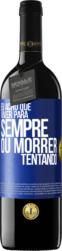 39,95 € Envio grátis | Vinho tinto Edição RED MBE Reserva Eu acho que viver para sempre, ou morrer tentando Etiqueta Azul. Etiqueta personalizável Reserva 12 Meses Colheita 2016 Tempranillo