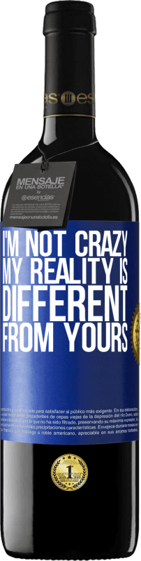 39,95 € Free Shipping | Red Wine RED Edition MBE Reserve I'm not crazy, my reality is different from yours Blue Label. Customizable label Reserve 12 Months Harvest 2015 Tempranillo