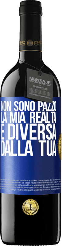 39,95 € Spedizione Gratuita | Vino rosso Edizione RED MBE Riserva Non sono pazzo, la mia realtà è diversa dalla tua Etichetta Blu. Etichetta personalizzabile Riserva 12 Mesi Raccogliere 2015 Tempranillo