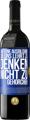 39,95 € Kostenloser Versand | Rotwein RED Ausgabe MBE Reserve Auf eine Ausbildung, die uns lehrt zu denken, nicht zu gehorchen Blaue Markierung. Anpassbares Etikett Reserve 12 Monate Ernte 2015 Tempranillo