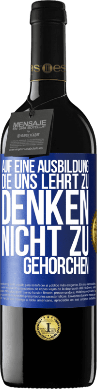 39,95 € Kostenloser Versand | Rotwein RED Ausgabe MBE Reserve Auf eine Ausbildung, die uns lehrt zu denken, nicht zu gehorchen Blaue Markierung. Anpassbares Etikett Reserve 12 Monate Ernte 2015 Tempranillo