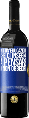 39,95 € Spedizione Gratuita | Vino rosso Edizione RED MBE Riserva Per un'educazione che ci insegna a pensare di non obbedire Etichetta Blu. Etichetta personalizzabile Riserva 12 Mesi Raccogliere 2015 Tempranillo