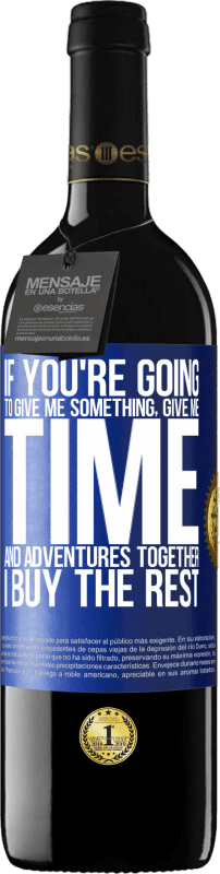 39,95 € 免费送货 | 红酒 RED版 MBE 预订 如果您要给我一些东西，请一起给我时间和冒险。我买剩下的 蓝色标签. 可自定义的标签 预订 12 个月 收成 2016 Tempranillo