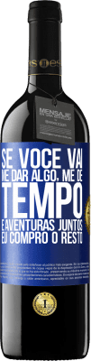 39,95 € Envio grátis | Vinho tinto Edição RED MBE Reserva Se você vai me dar algo, me dê tempo e aventuras juntos. Eu compro o resto Etiqueta Azul. Etiqueta personalizável Reserva 12 Meses Colheita 2015 Tempranillo