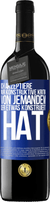 39,95 € Kostenloser Versand | Rotwein RED Ausgabe MBE Reserve Ich akzeptiere nur konstruktive Kritik von jemandem der etwas konstruiert hat Blaue Markierung. Anpassbares Etikett Reserve 12 Monate Ernte 2015 Tempranillo