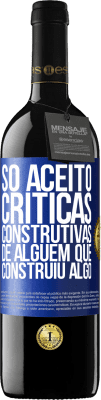 39,95 € Envio grátis | Vinho tinto Edição RED MBE Reserva Só aceito críticas construtivas de alguém que construiu algo Etiqueta Azul. Etiqueta personalizável Reserva 12 Meses Colheita 2015 Tempranillo