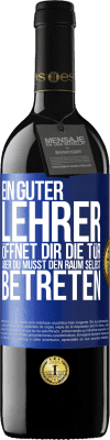 39,95 € Kostenloser Versand | Rotwein RED Ausgabe MBE Reserve Ein guter Lehrer öffnet dir die Tür , aber du musst den Raum selbst betreten Blaue Markierung. Anpassbares Etikett Reserve 12 Monate Ernte 2014 Tempranillo