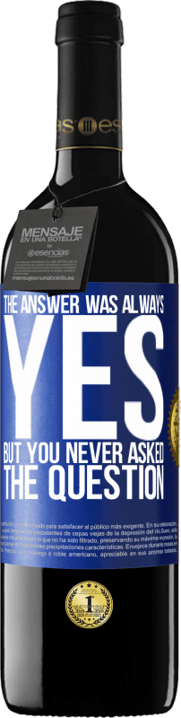 39,95 € Free Shipping | Red Wine RED Edition MBE Reserve The answer was always YES. But you never asked the question Blue Label. Customizable label Reserve 12 Months Harvest 2015 Tempranillo