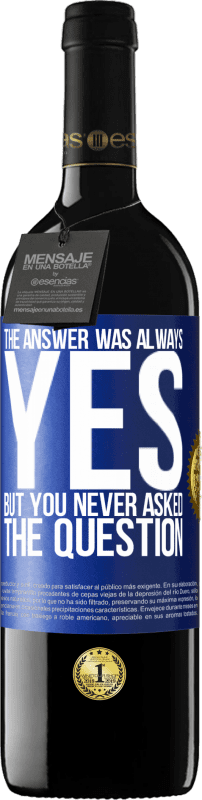 39,95 € Free Shipping | Red Wine RED Edition MBE Reserve The answer was always YES. But you never asked the question Blue Label. Customizable label Reserve 12 Months Harvest 2016 Tempranillo