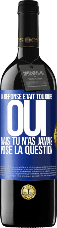 39,95 € Envoi gratuit | Vin rouge Édition RED MBE Réserve La réponse était toujours OUI. Mais tu n'as jamais posé la question Étiquette Bleue. Étiquette personnalisable Réserve 12 Mois Récolte 2015 Tempranillo