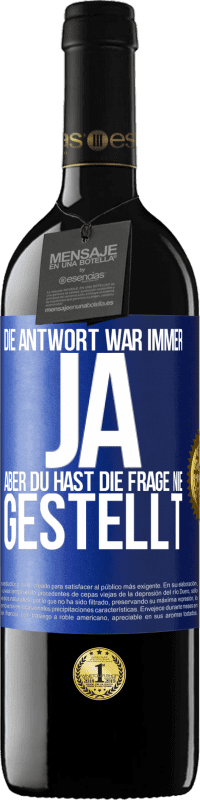 39,95 € Kostenloser Versand | Rotwein RED Ausgabe MBE Reserve Die Antwort war immer JA. Aber du hast die Frage nie gestellt Blaue Markierung. Anpassbares Etikett Reserve 12 Monate Ernte 2015 Tempranillo